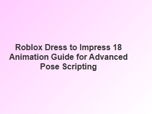 Roblox Dti 18: Advanced Pose Scripting Guide