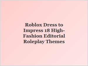 Roblox Dti 18: High-Fashion Editorial Roleplay