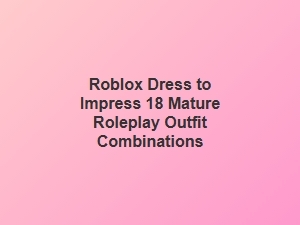 Roblox Dti 18 Mature Roleplay Outfit Combinations