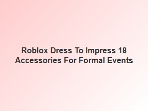 Roblox Dti: 18 Elegant Accessories for Formal Events