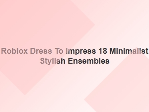 Minimalist & Stylish Roblox Dti Outfits