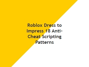 Roblox Dti 18 Anti-Cheat Scripting Patterns