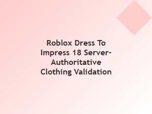 Server-Authoritative Clothing Validation in Roblox Dti 18